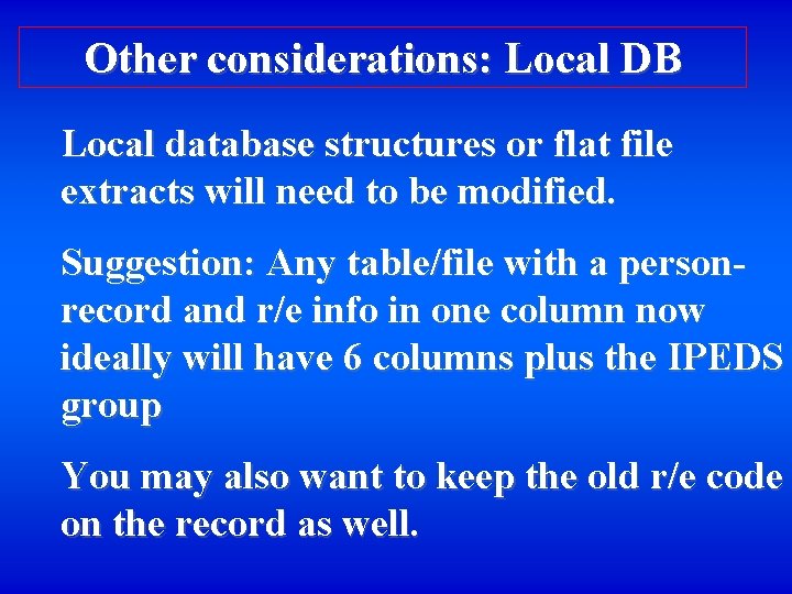 Other considerations: Local DB Local database structures or flat file extracts will need to