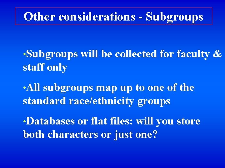 Other considerations - Subgroups • Subgroups will be collected for faculty & staff only