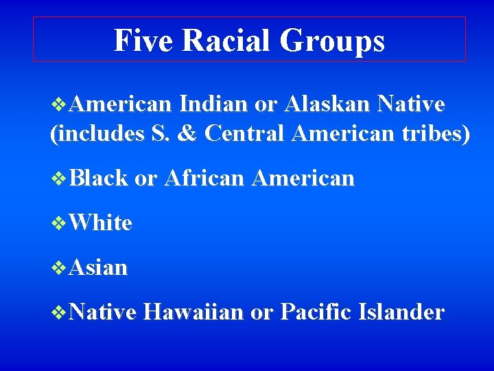 Five Racial Groups v. American Indian or Alaskan Native (includes S. & Central American