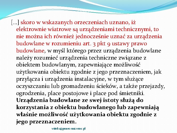 […] skoro w wskazanych orzeczeniach uznano, iż elektrownie wiatrowe są urządzeniami technicznymi, to nie