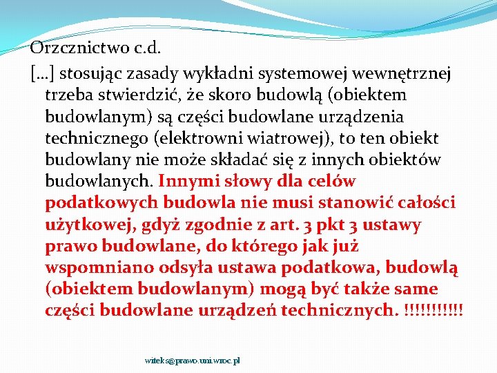 Orzcznictwo c. d. […] stosując zasady wykładni systemowej wewnętrznej trzeba stwierdzić, że skoro budowlą