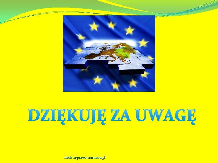 DZIĘKUJĘ ZA UWAGĘ witeks@prawo. uni. wroc. pl 