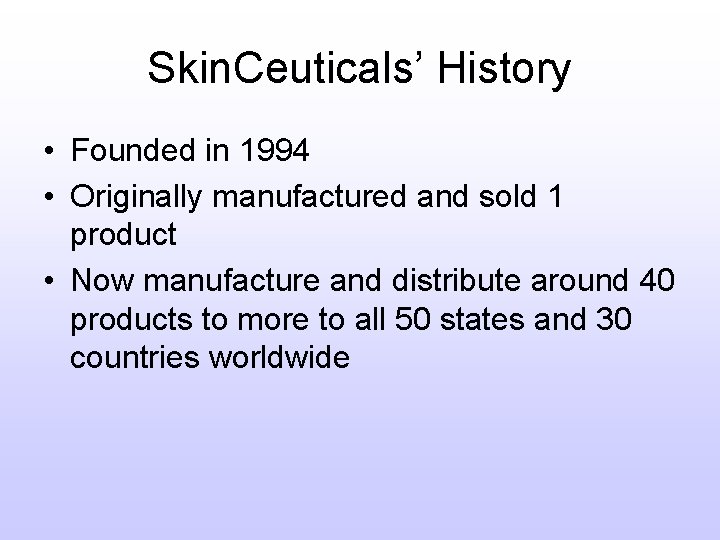 Skin. Ceuticals’ History • Founded in 1994 • Originally manufactured and sold 1 product