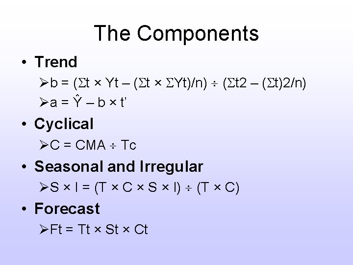 The Components • Trend Øb = ( t × Yt – ( t ×