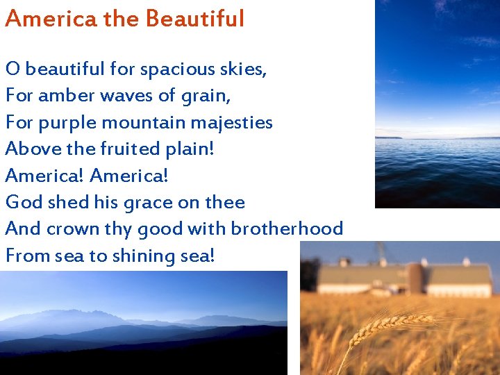 America the Beautiful O beautiful for spacious skies, For amber waves of grain, For