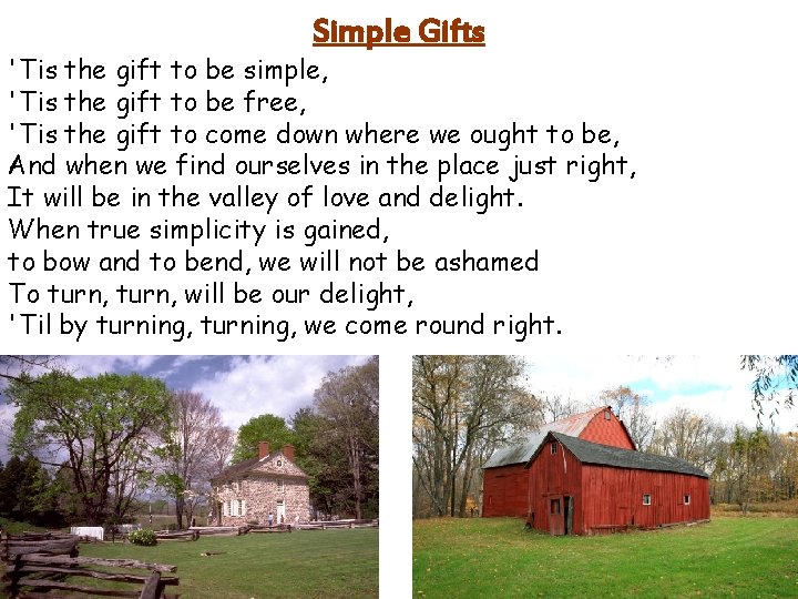 Simple Gifts 'Tis the gift to be simple, 'Tis the gift to be free,