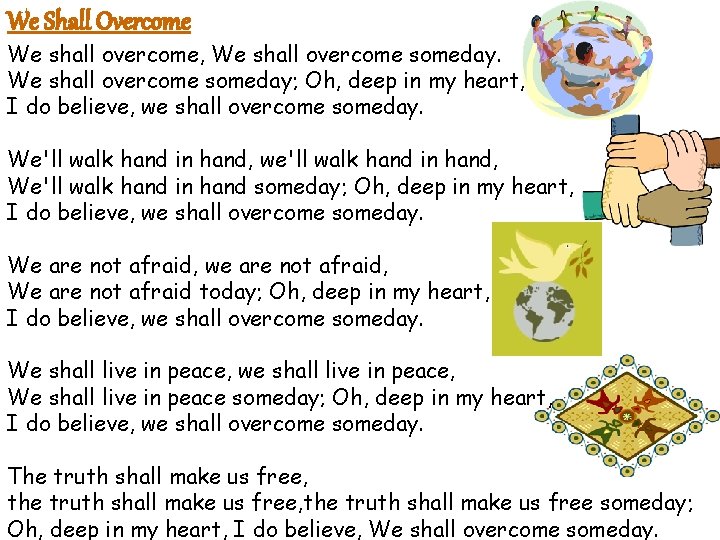 We Shall Overcome We shall overcome, We shall overcome someday; Oh, deep in my