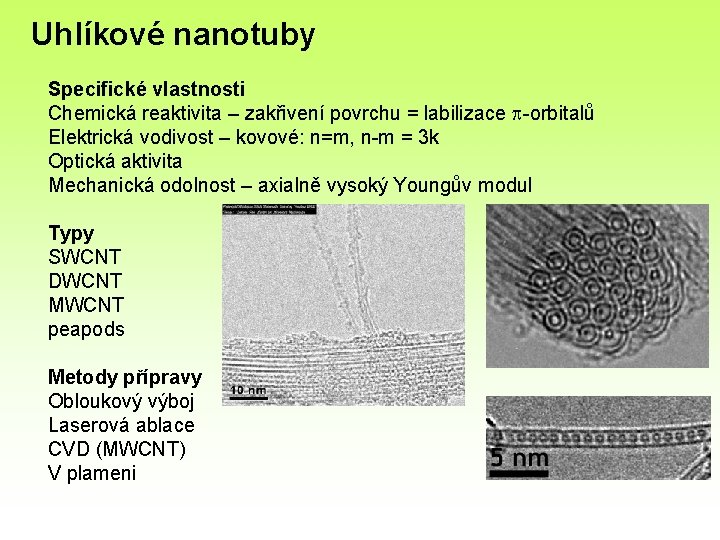 Uhlíkové nanotuby Specifické vlastnosti Chemická reaktivita – zakřivení povrchu = labilizace p-orbitalů Elektrická vodivost