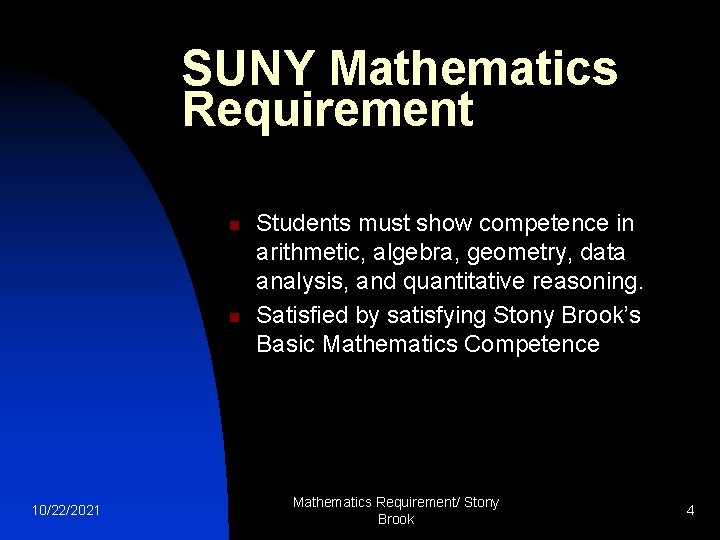 SUNY Mathematics Requirement n n 10/22/2021 Students must show competence in arithmetic, algebra, geometry,