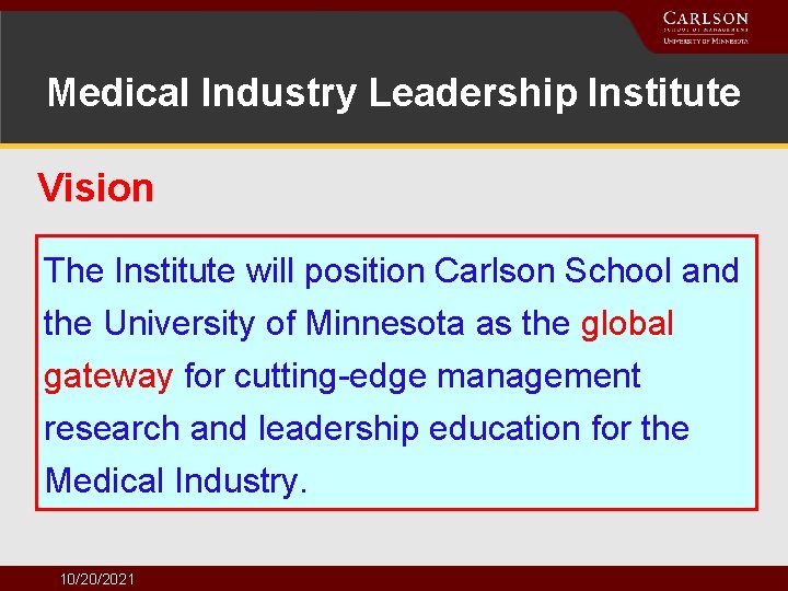 Medical Industry Leadership Institute Vision The Institute will position Carlson School and the University