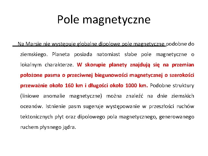 Pole magnetyczne Na Marsie nie występuje globalne dipolowe pole magnetyczne podobne do ziemskiego. Planeta