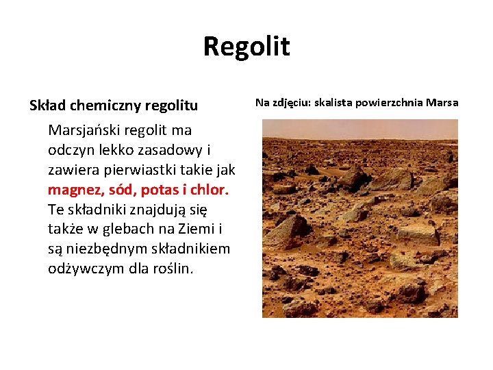 Regolit Skład chemiczny regolitu Marsjański regolit ma odczyn lekko zasadowy i zawiera pierwiastki takie