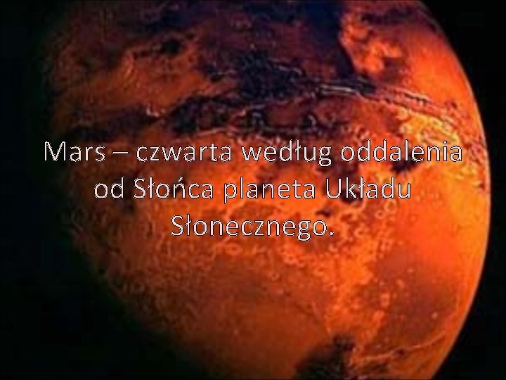 Mars – czwarta według oddalenia od Słońca planeta Układu Słonecznego. 