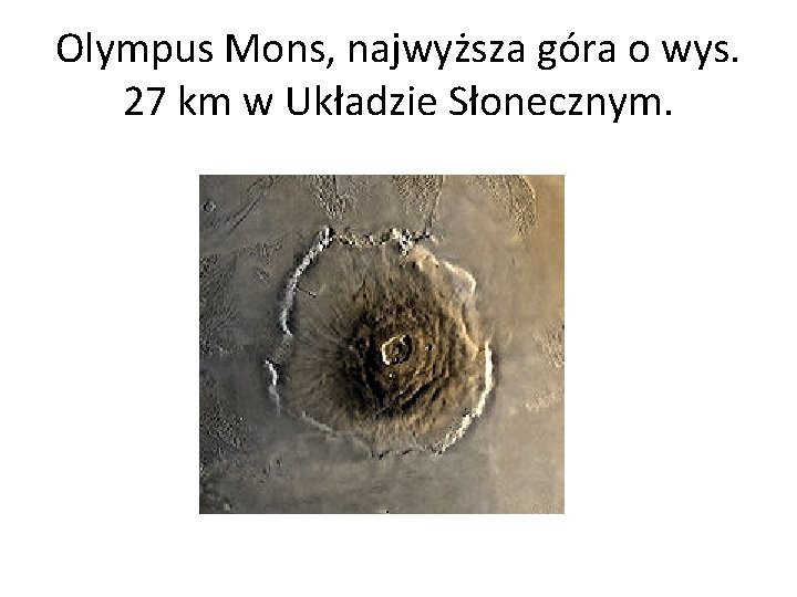Olympus Mons, najwyższa góra o wys. 27 km w Układzie Słonecznym. 