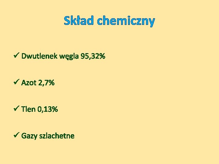 Skład chemiczny ü Dwutlenek węgla 95, 32% ü Azot 2, 7% ü Tlen 0,