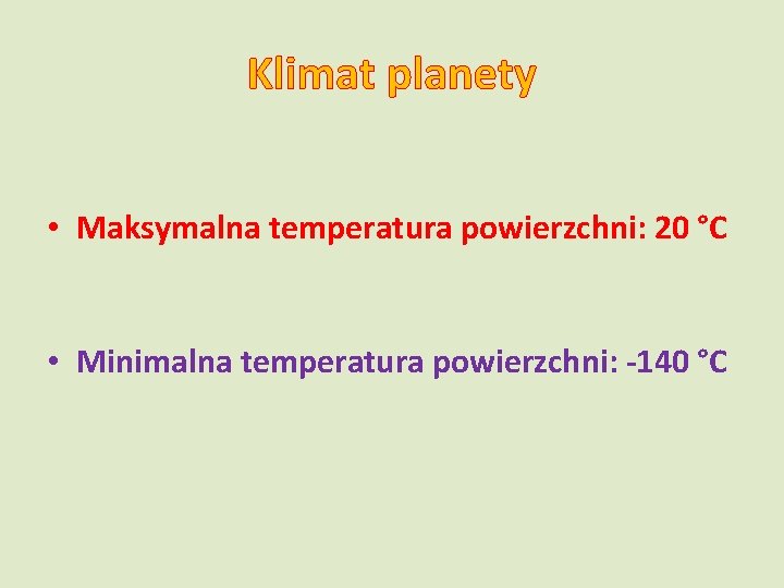 Klimat planety • Maksymalna temperatura powierzchni: 20 °C • Minimalna temperatura powierzchni: -140 °C