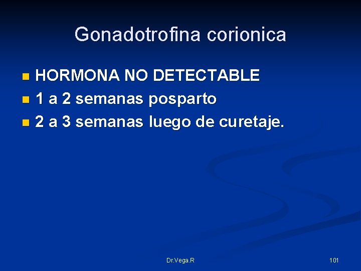 Gonadotrofina corionica HORMONA NO DETECTABLE n 1 a 2 semanas posparto n 2 a