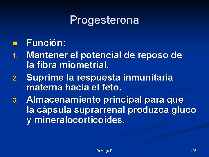 Progesterona n 1. 2. 3. Función: Mantener el potencial de reposo de la fibra