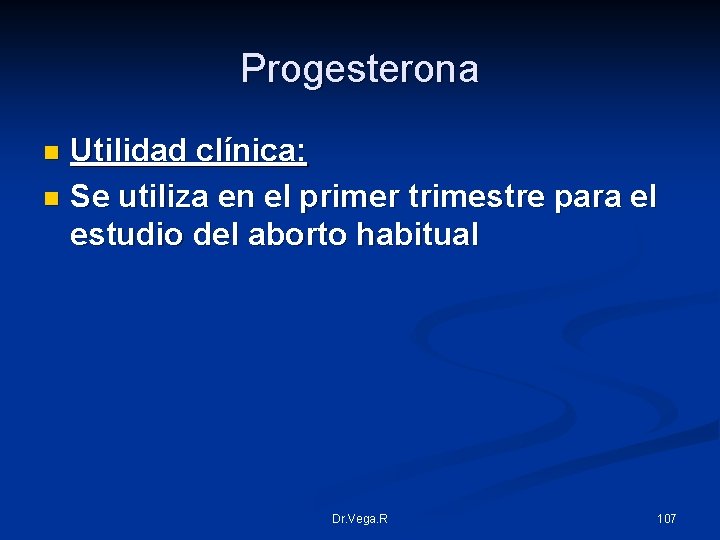 Progesterona Utilidad clínica: n Se utiliza en el primer trimestre para el estudio del
