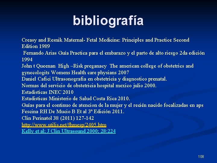 bibliografía Creasy and Resnik Maternal- Fetal Medicine: Principles and Practice Second Edition 1989 Fernando