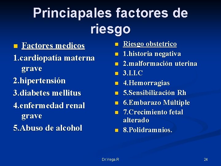 Princiapales factores de riesgo Factores medicos 1. cardiopatía materna grave 2. hipertensión 3. diabetes