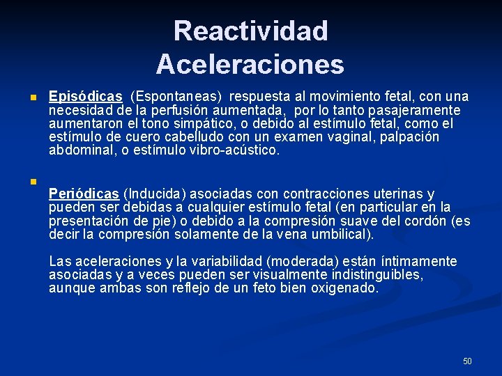 Reactividad Aceleraciones n n Episódicas (Espontaneas) respuesta al movimiento fetal, con una necesidad de