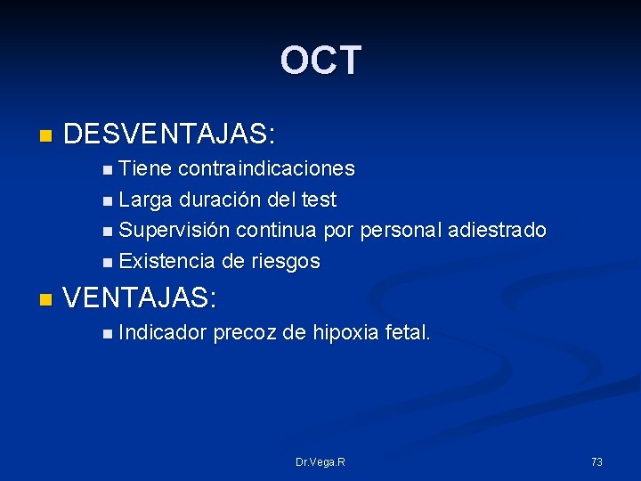 OCT n DESVENTAJAS: n Tiene contraindicaciones n Larga duración del test n Supervisión continua