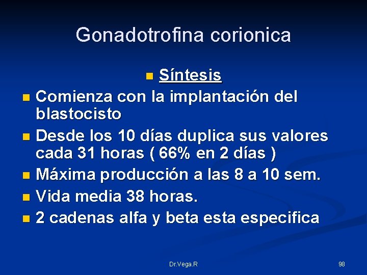 Gonadotrofina corionica Síntesis n Comienza con la implantación del blastocisto n Desde los 10