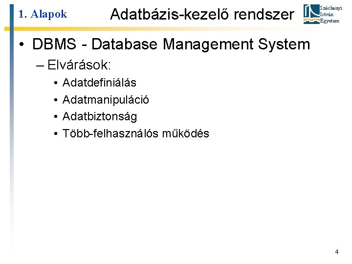 1. Alapok Adatbázis-kezelő rendszer Széchenyi István Egyetem • DBMS - Database Management System –