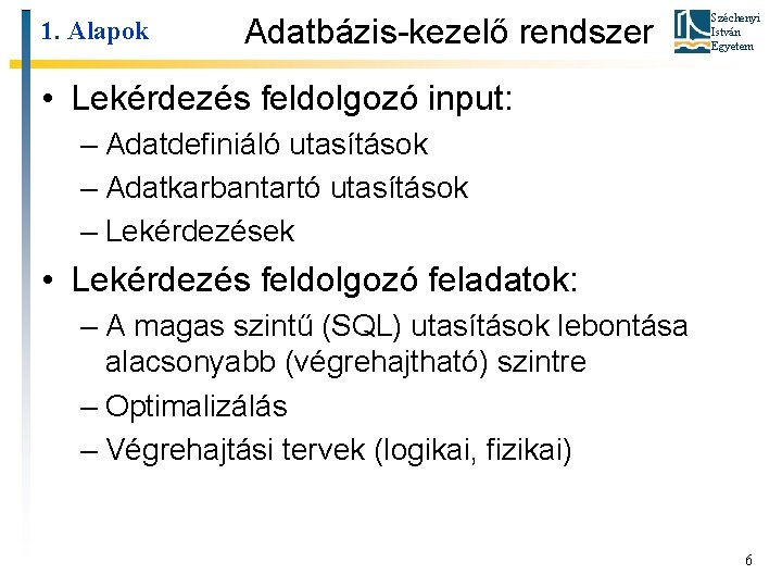 1. Alapok Adatbázis-kezelő rendszer Széchenyi István Egyetem • Lekérdezés feldolgozó input: – Adatdefiniáló utasítások