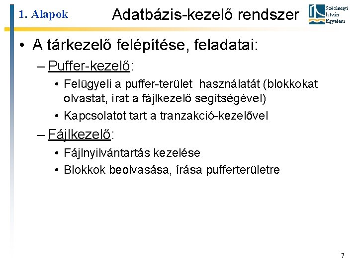 1. Alapok Adatbázis-kezelő rendszer Széchenyi István Egyetem • A tárkezelő felépítése, feladatai: – Puffer-kezelő: