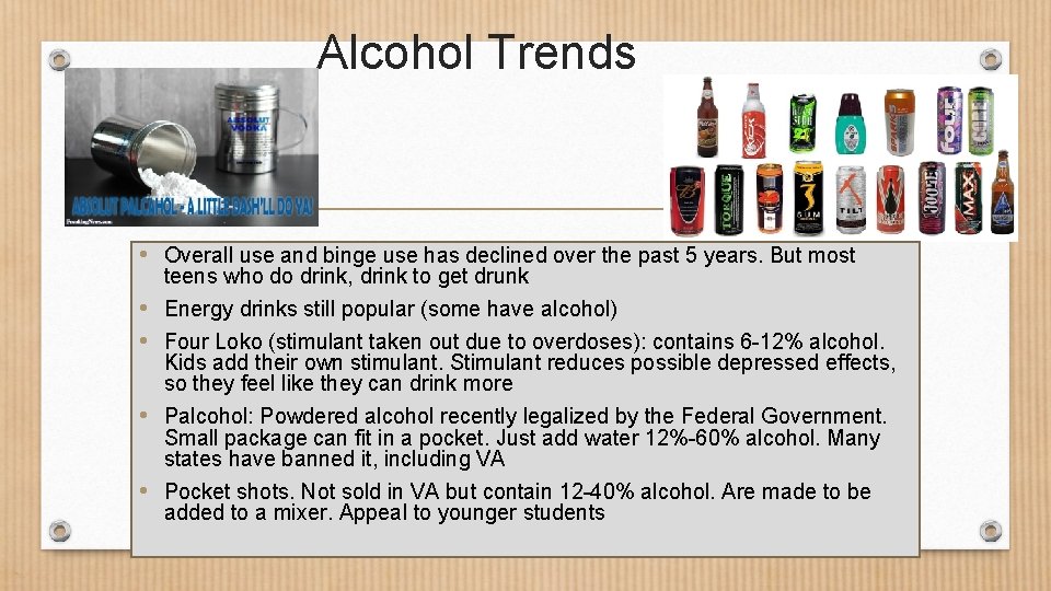 Alcohol Trends • Overall use and binge use has declined over the past 5