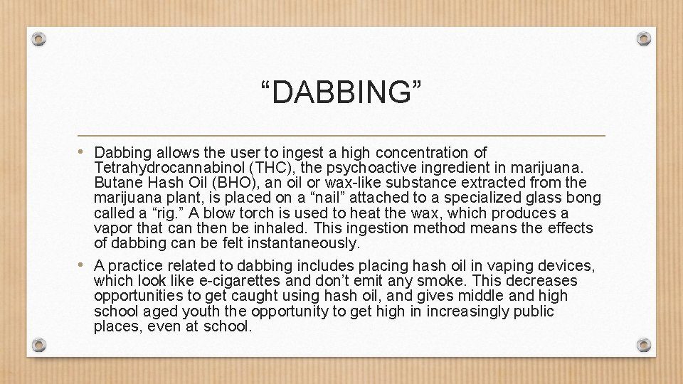 “DABBING” • Dabbing allows the user to ingest a high concentration of Tetrahydrocannabinol (THC),