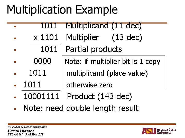 Multiplication Example § § § § 1011 Multiplicand (11 dec) x 1101 Multiplier (13