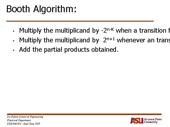 Booth Algorithm: § § § Multiply the multiplicand by -2 n-K when a transition