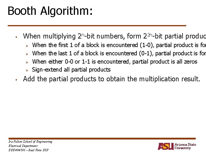 Booth Algorithm: § When multiplying 2 n-bit numbers, form 22 n-bit partial produc Ø