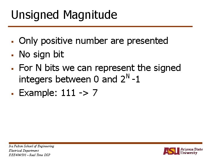 Unsigned Magnitude § § Only positive number are presented No sign bit For N