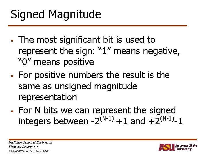 Signed Magnitude § § § The most significant bit is used to represent the