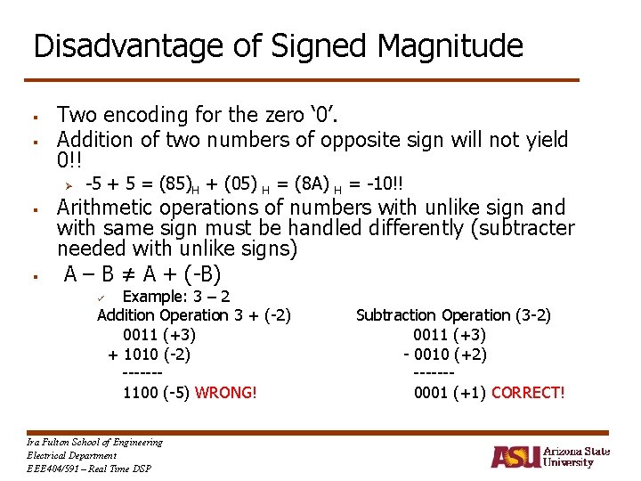 Disadvantage of Signed Magnitude § § Two encoding for the zero ‘ 0’. Addition