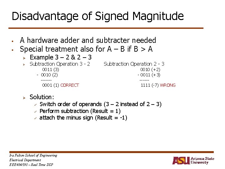 Disadvantage of Signed Magnitude § § A hardware adder and subtracter needed Special treatment