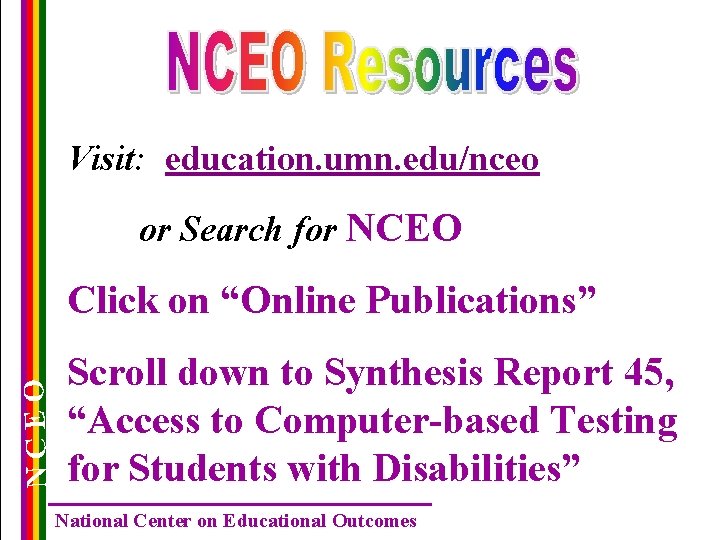 Visit: education. umn. edu/nceo or Search for NCEO Click on “Online Publications” Scroll down