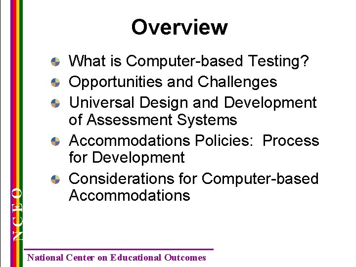 NCEO Overview What is Computer-based Testing? Opportunities and Challenges Universal Design and Development of