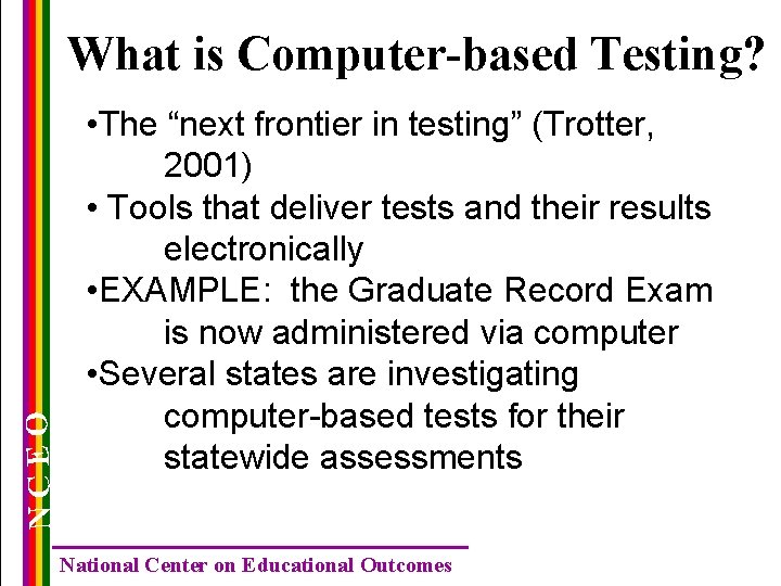 NCEO What is Computer-based Testing? • The “next frontier in testing” (Trotter, 2001) •