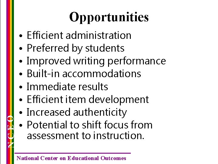 NCEO Opportunities • • Efficient administration Preferred by students Improved writing performance Built-in accommodations