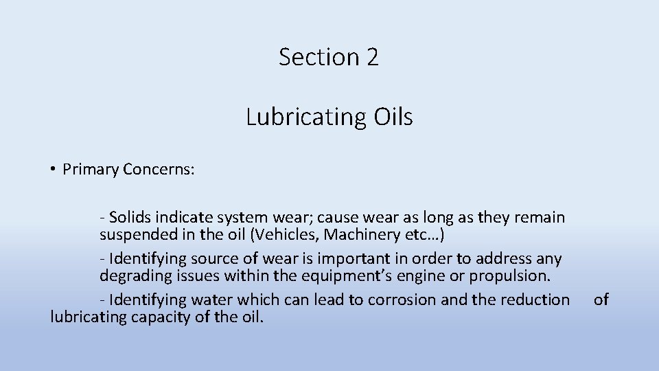 Section 2 Lubricating Oils • Primary Concerns: - Solids indicate system wear; cause wear