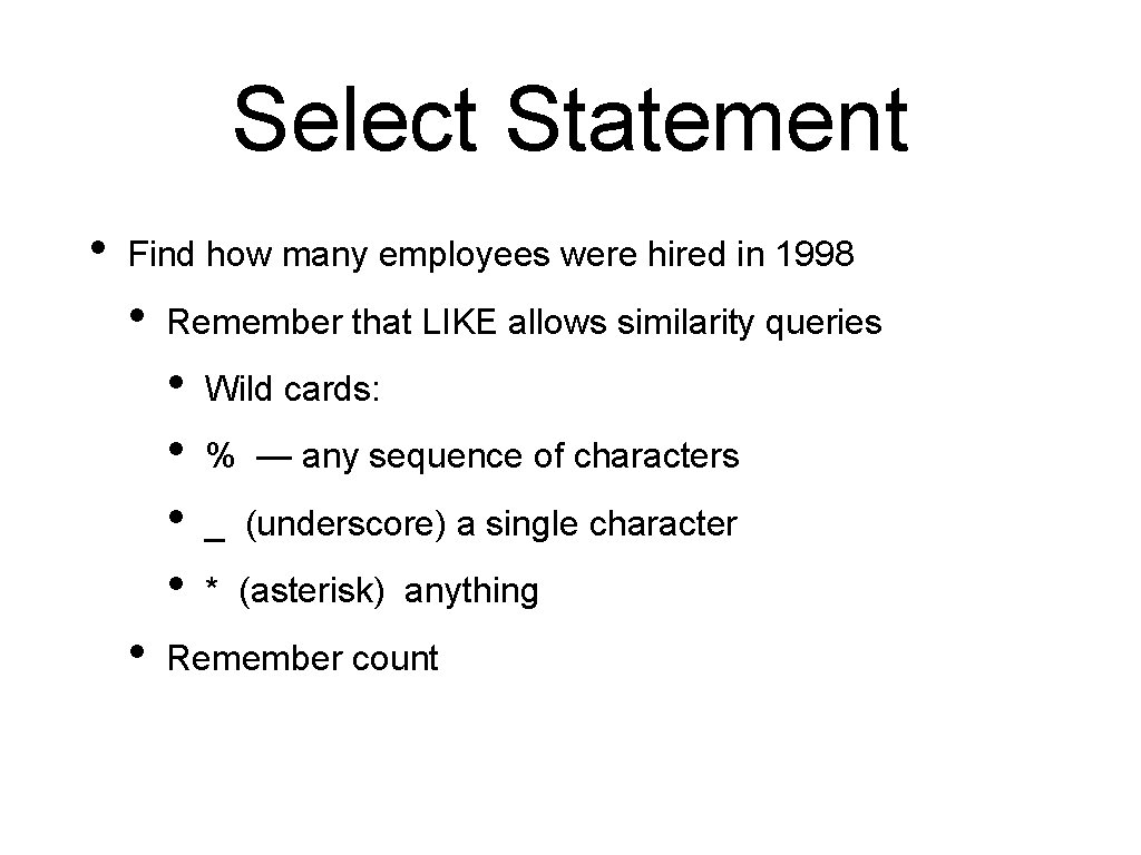 Select Statement • Find how many employees were hired in 1998 • Remember that