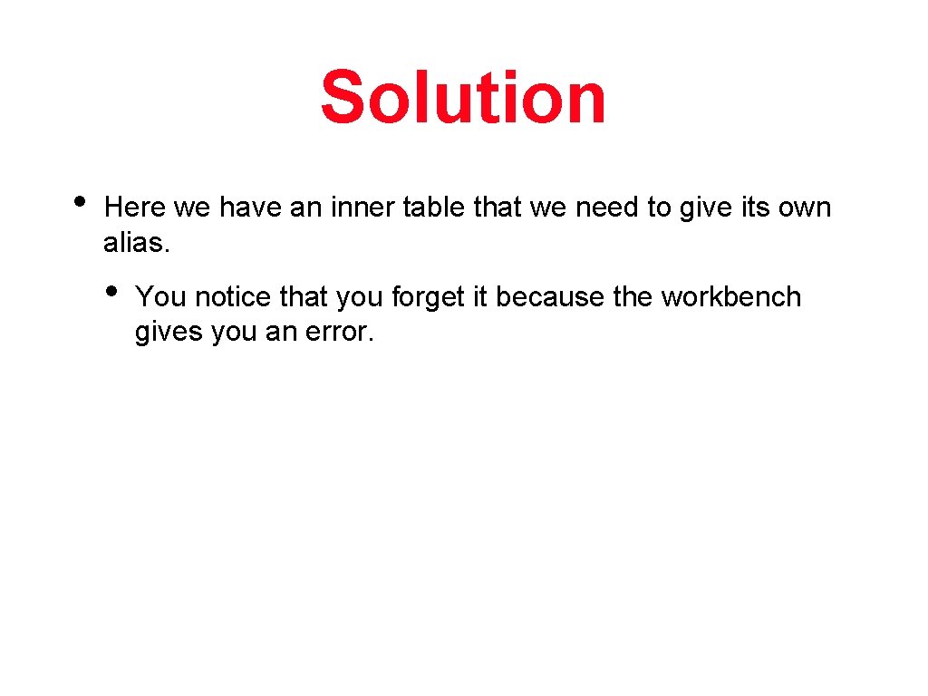 Solution • Here we have an inner table that we need to give its