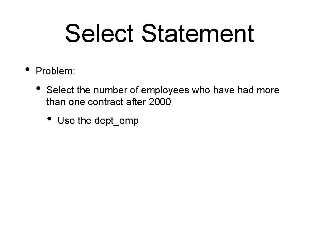 Select Statement • Problem: • Select the number of employees who have had more