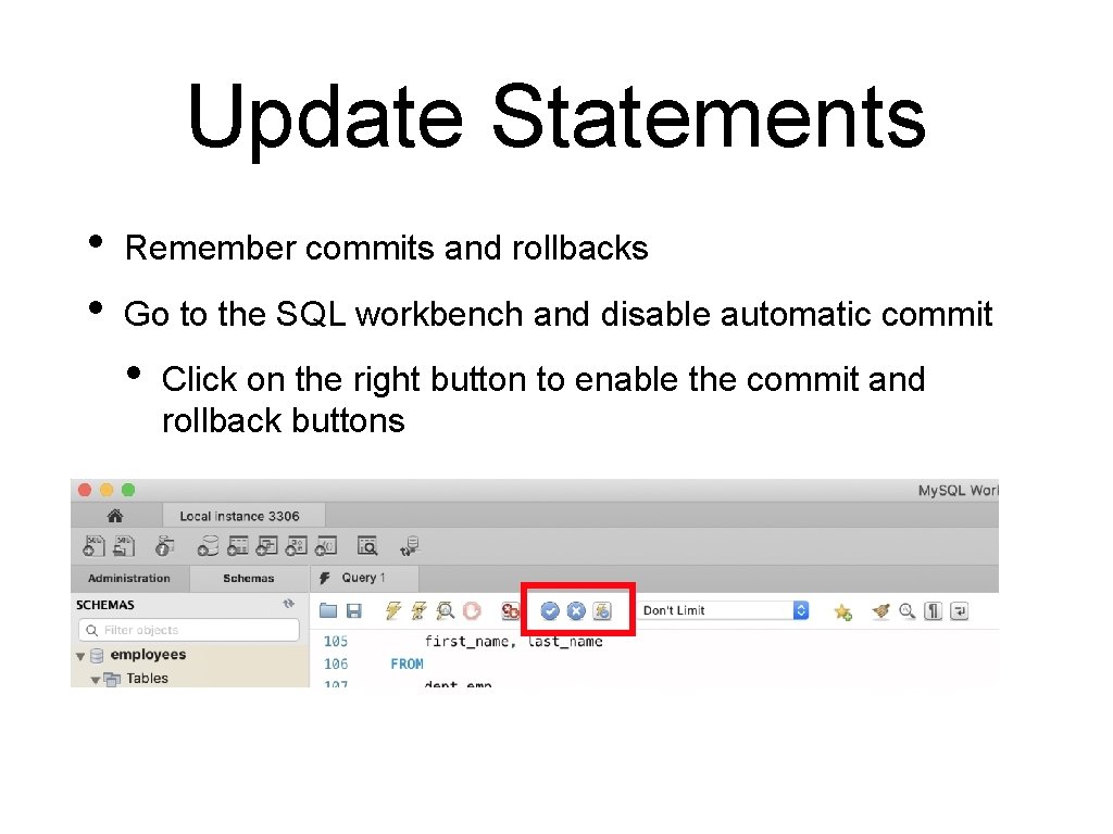 Update Statements • • Remember commits and rollbacks Go to the SQL workbench and