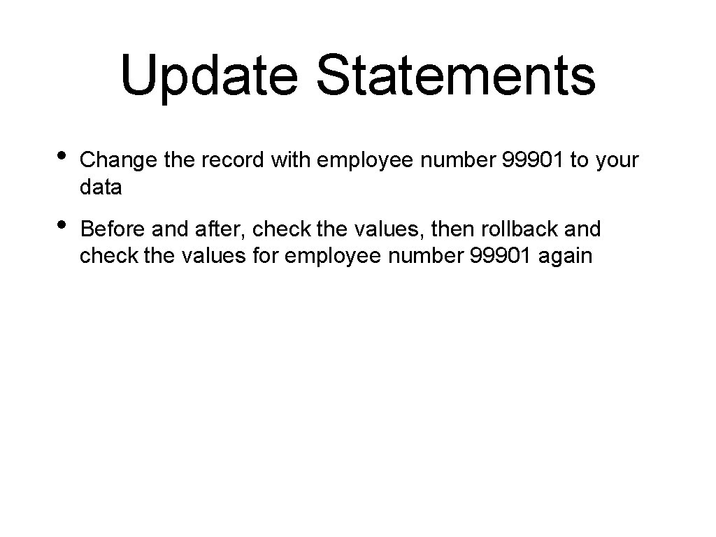 Update Statements • Change the record with employee number 99901 to your data •